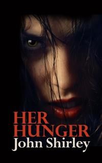 Her Hunger, John Shirley