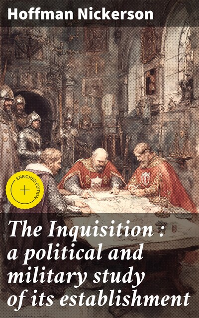 The Inquisition : a political and military study of its establishment, Hoffman Nickerson