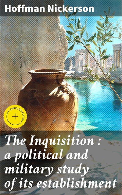 The Inquisition : a political and military study of its establishment, Hoffman Nickerson