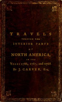 Travels through the Interior Parts of North America, in the Years 1766, 1767 and 1768, Jonathan Carver
