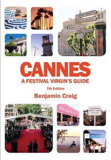 Cannes – A Festival Virgin's Guide (7th Edition), Benjamin Craig