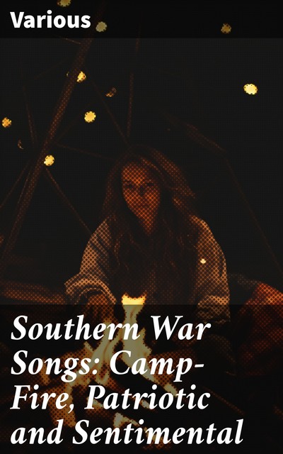 Southern War Songs: Camp-Fire, Patriotic and Sentimental, NA