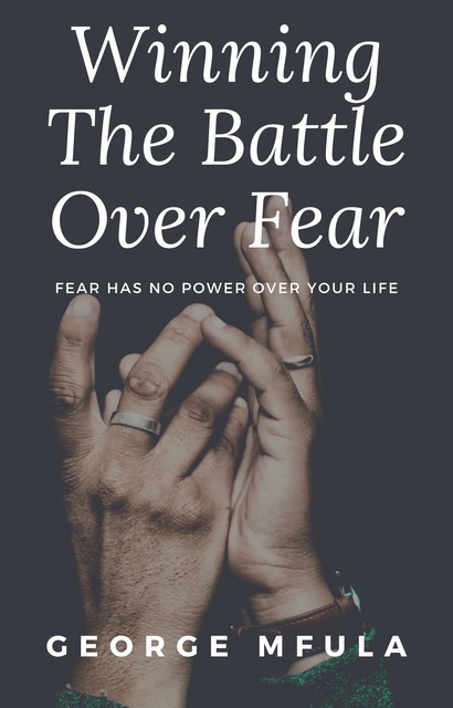 Winning the Battle Over Fear, George Mfula