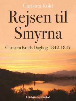 Rejsen til Smyrna. Christen Kolds Dagbog 1842–1847, Christen Kold