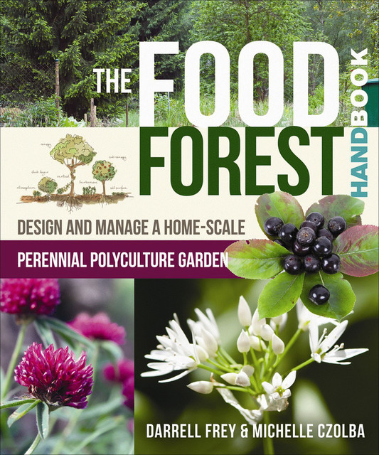 The Food Forest Handbook, Darrell Frey, Michelle Czolba