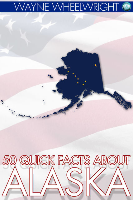 50 Quick Facts about Alaska, Wayne Wheelwright