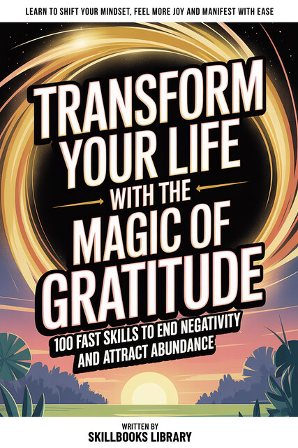 Transform Your Life With The Magic Of Gratitude, Skillbooks Library