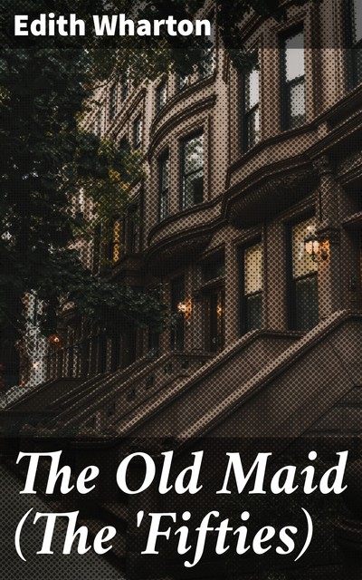 The Old Maid (The 'Fifties), Edith Wharton
