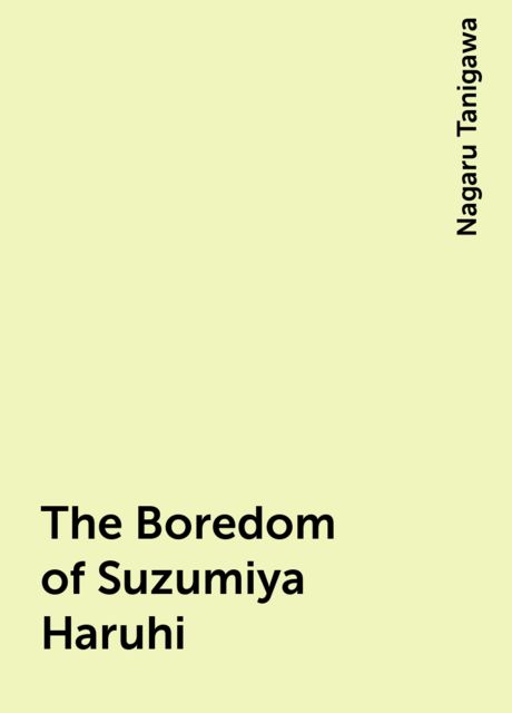 The Boredom of Suzumiya Haruhi, Nagaru Tanigawa