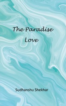 The Paradise Love, Sudhanshu Shekhar