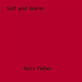 Soft and Warm, Terry Fisher
