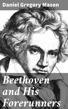 Beethoven and His Forerunners, Daniel Gregory Mason