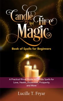 Candle and Fire Magic Book of Spells for Beginners, Lucille T. Fryar