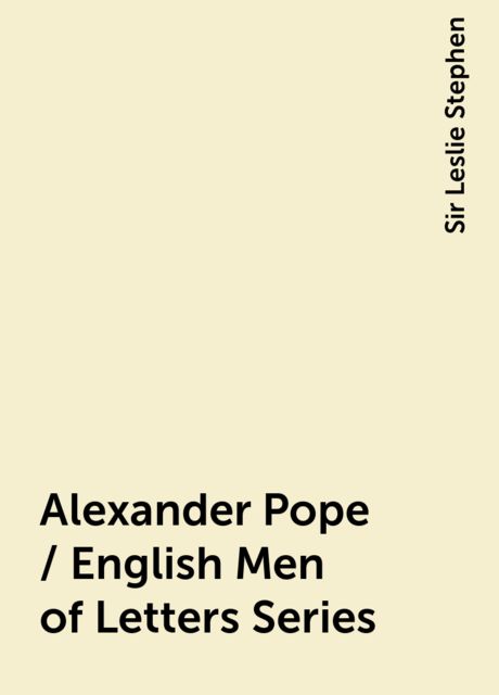 Alexander Pope / English Men of Letters Series, Sir Leslie Stephen