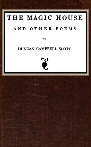 The Magic House and Other Poems, Duncan Campbell Scott