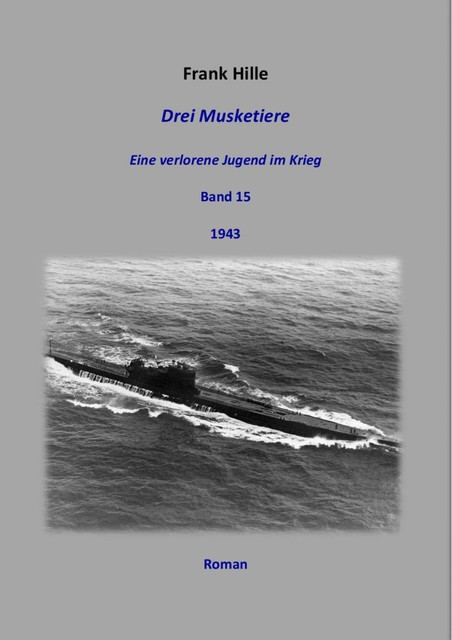 Drei Musketiere – Eine verlorene Jugend im Krieg, Band 15, Frank Hille