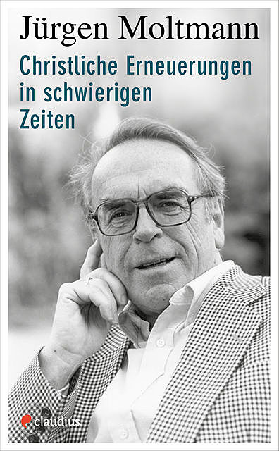 Christliche Erneuerungen in schwierigen Zeiten, Jürgen Moltmann