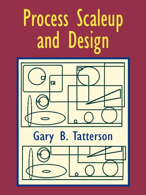Process Scaleup and Design, Gary Benjamin Tatterson