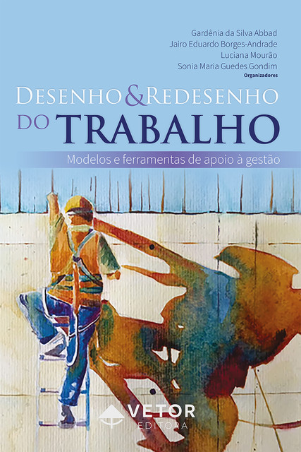 Desenho e redesenho do trabalho, Sônia Maria Guedes Gondim, Luciana Mourão, Gardênia da Silva Abbad, Jairo Eduardo Borges Andrade