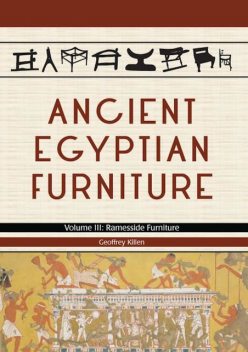 Ancient Egyptian Furniture Volume III, Geoffrey Killen