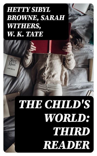 The Child's World: Third Reader, Hetty Sibyl Browne, Sarah Withers, W.K. Tate