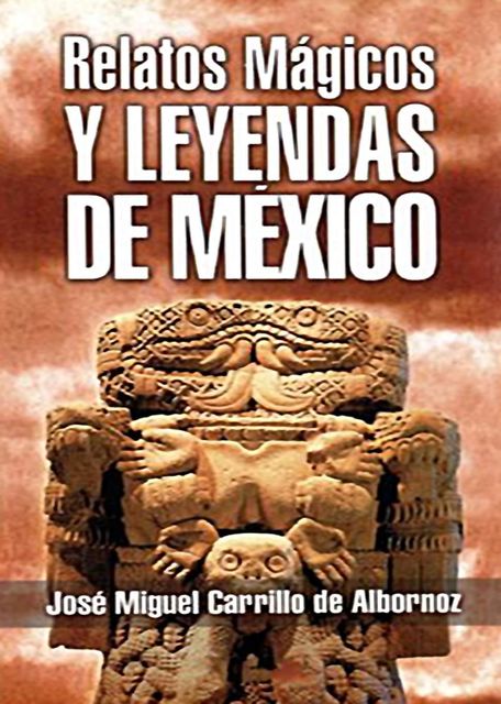 Relatos mágicos y leyendas de México, Carrillo de Albornoz, José Miguel
