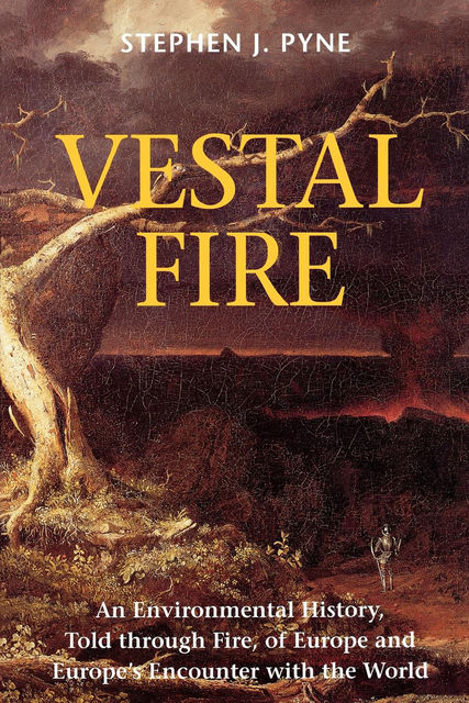 Vestal Fire, Stephen J.Pyne