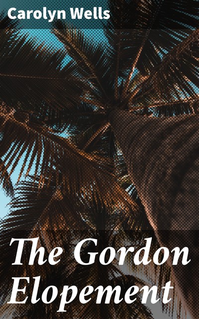 The Gordon Elopement, Carolyn Wells