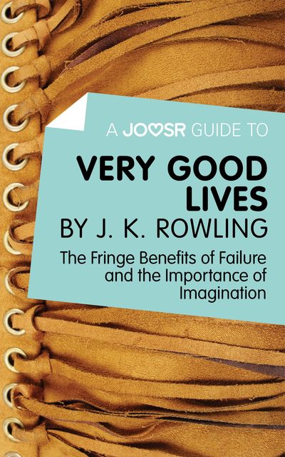 A Joosr Guide to Very Good Lives by J. K. Rowling, Joosr