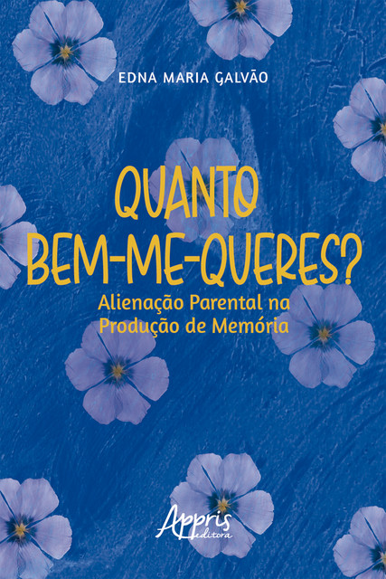 Quanto Bem-Me-Queres? Alienação Parental na Produção de Memória, Edna Maria Galvão
