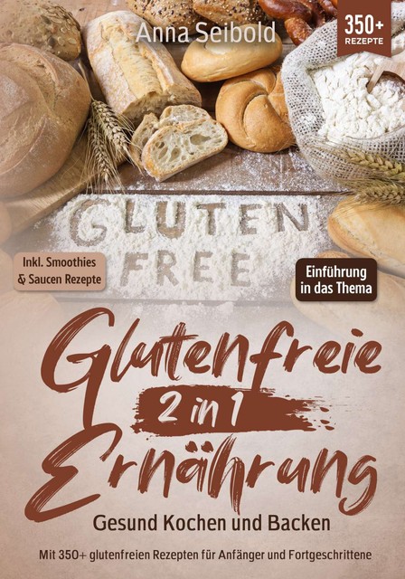Glutenfreie Ernährung 2 in 1 – Gesund Kochen und Backen, Anna Seibold