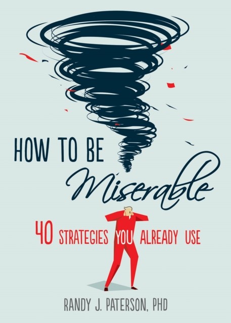 How to Be Miserable, Randy J. Paterson