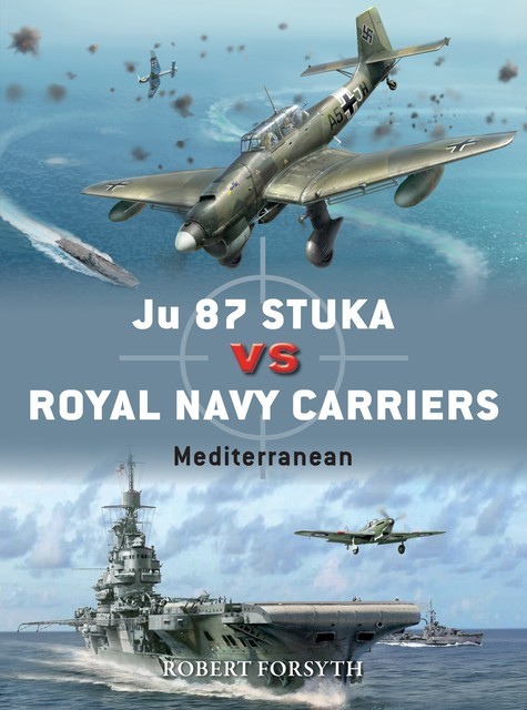 Ju 87 Stuka vs Royal Navy Carriers, Robert Forsyth