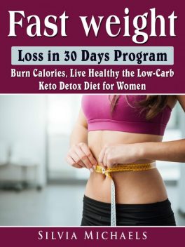 25 Days Fast Weight Loss How to Burn Fat & Eat Healthy the Low-Carb Detox Diet Way for Women, James Abbott