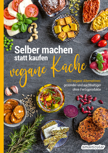 Selber machen statt kaufen – Vegane Küche, smarticular Verlag