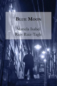 Blue Moon, Mariela Isabel Ríos Ruiz-Tagle, Luis Naranjo Rojas