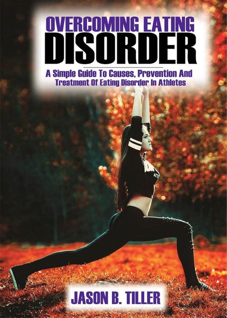 Overcoming Eating Disorders, Jason B. Tiller