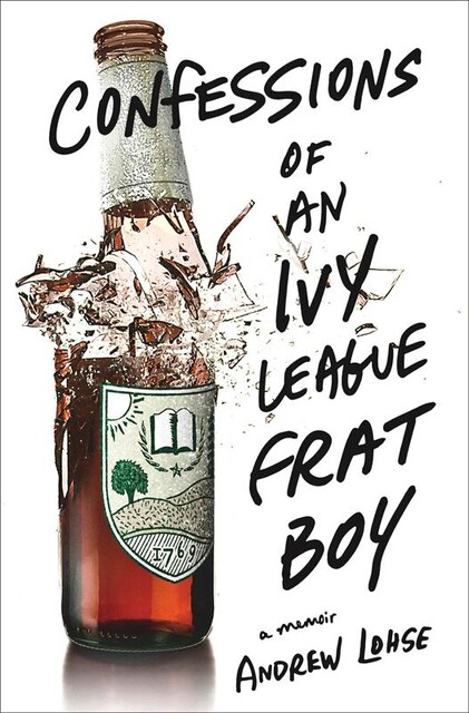 Confessions of an Ivy League Frat Boy, Andrew Lohse