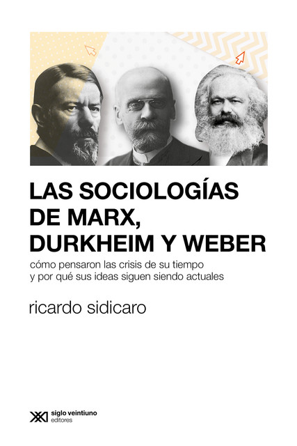 Las sociologías de Marx, Durkheim y Weber, Ricardo Sidicaro