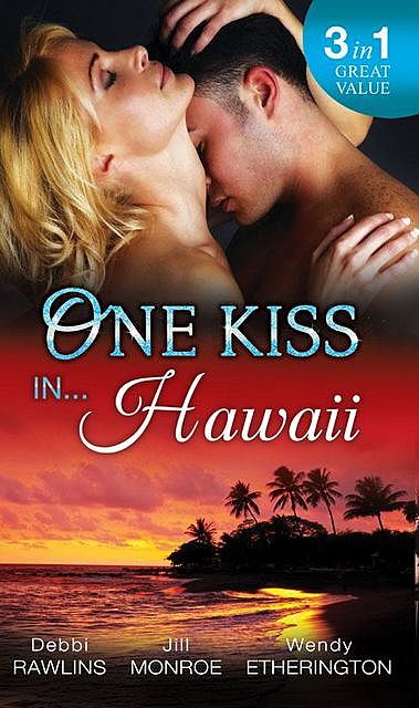 One Kiss In… Hawaii, Debbi Rawlins, Jill Monroe, Wendy Etherington