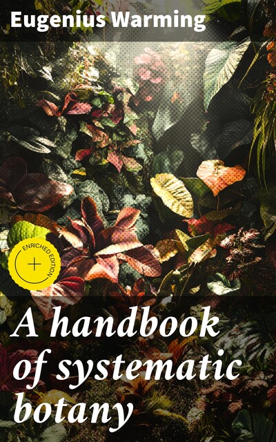 A handbook of systematic botany, Eugenius Warming