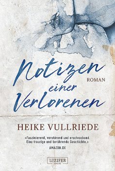 NOTIZEN EINER VERLORENEN, Heike Vullriede