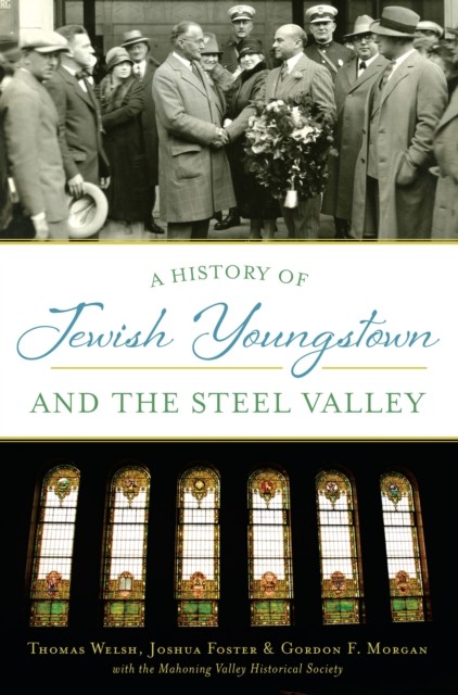 History of Jewish Youngstown and the Steel Valley, Thomas Welsh