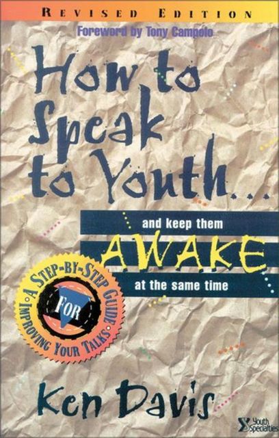 How to Speak to Youth . . . and Keep Them Awake at the Same Time, Ken Davis