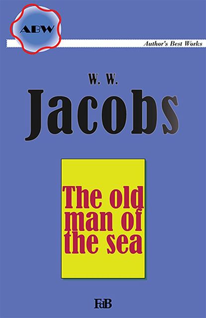 The old man of the sea, William Wymark Jacobs