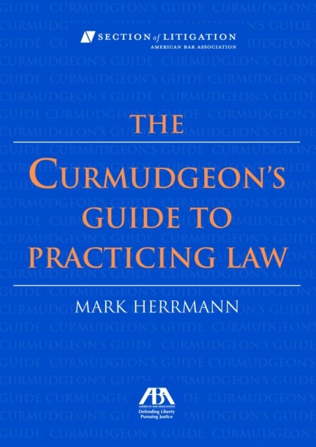 Curmudgeon's Guide to Practicing Law, Mark Herrman