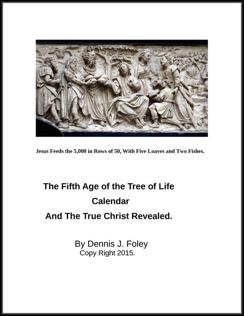 The Fifth Age of the Tree of Life Calendar, the True Christ Revealed, Dennis J.Foley