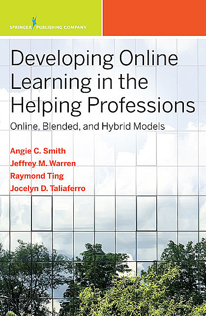 Developing Online Learning in the Helping Professions, Angela Smith, Jeffrey M. Warren, Siu-Man Raymond Ting