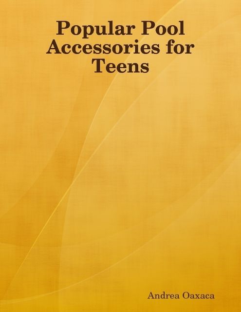 Popular Pool Accessories for Teens, Andrea Oaxaca