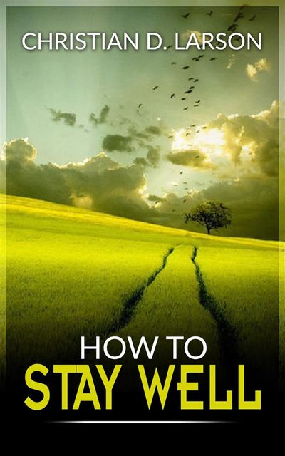 How to stay well, Christian D.Larson